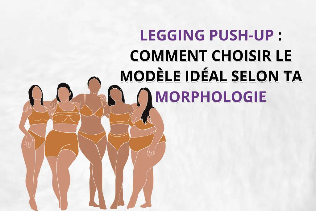 Legging push-up : comment choisir le modèle parfait selon ta morphologie Beshap