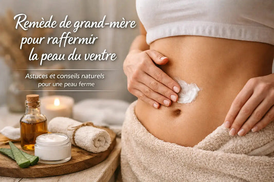 Remedes de grand mere pour raffermir la peau du ventre